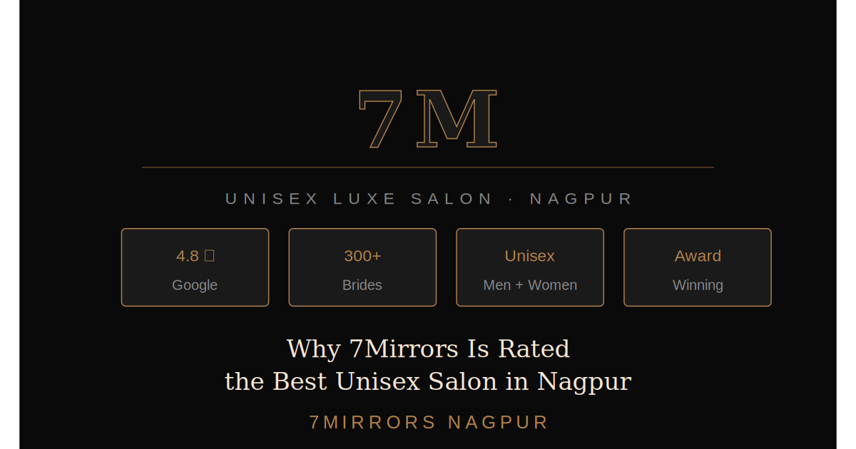 Why 7Mirrors Is Rated the Best Unisex Salon in Nagpur