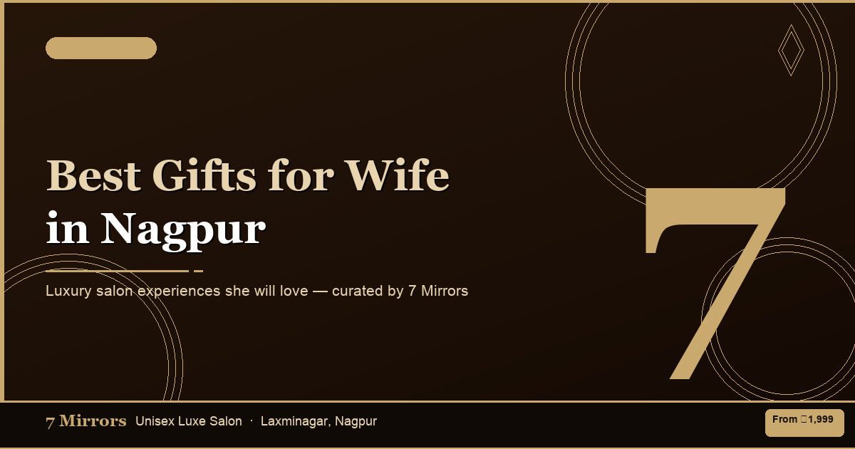 Best Gifts for Wife in Nagpur - Luxury Salon Experiences She Will Love